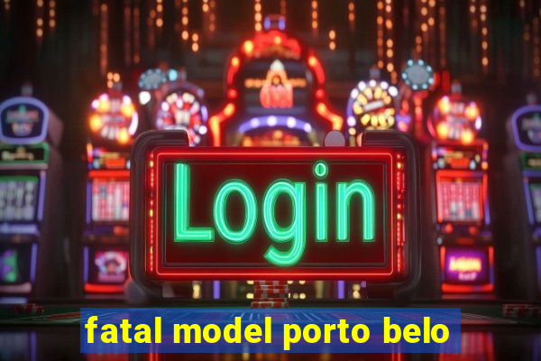 fatal model porto belo